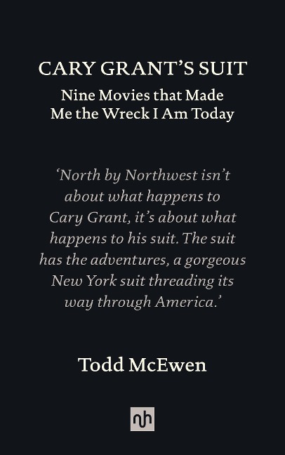 Cary Grants Suit: Nine Movies That Made Me the Wreck I Am Today