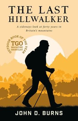 The Last Hillwalker: A sideways look at forty years in Britains mountains