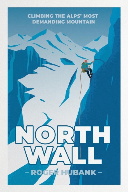 North Wall: Climbing the Alps most demanding mountain