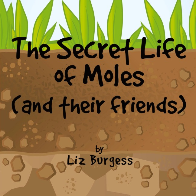 The Secret Life of Moles: And Their Friends