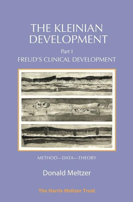 The Kleinian Development Book 1: Freud's Clinical Development