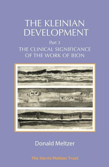 The Kleinian Development Part 3: Bion: The Clinical Significance of the Work of Bion