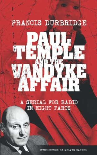 Paul Temple and the Vandyke Affair (Scripts of the Eight Part Radio Serial)