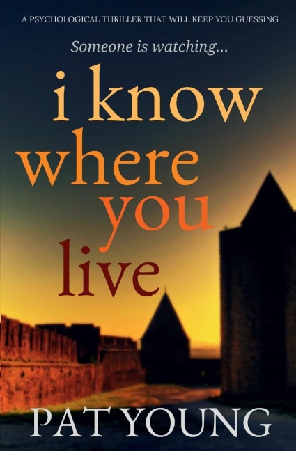 I Know Where You Live: A Psychological Thriller that Will Keep You Guessing