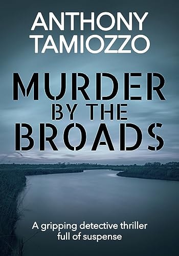 Murder by the Broads A Gripping Detective Thriller Full of Suspense