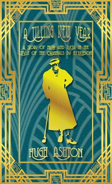 A Tilling New Year: A story of Mapp &amp; Lucia in the Style of the Originals by E.F.Benson