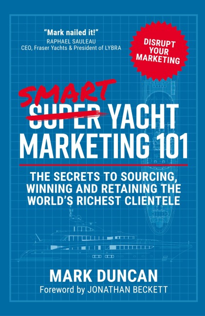 Smart Yacht Marketing 101: The secrets to sourcing, winning and retaining the worlds richest clientele