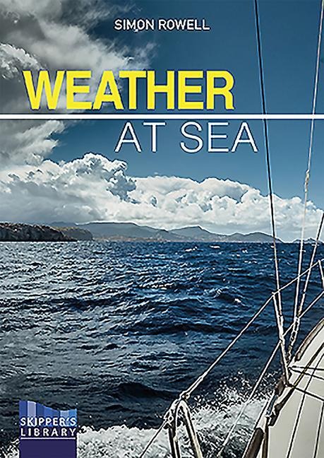 Weather at Sea: A Cruising Skippers Guide to the Weather