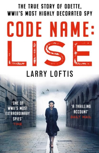 Code Name: Lise: The true story of Odette Sansom, WWIIs most highly decorated spy