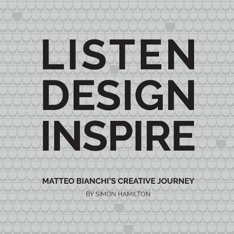 Listen Design Inspire: Matteo Bianchis Creative Journey