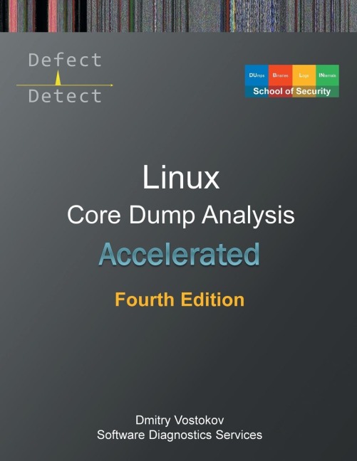 Accelerated Linux Core Dump Analysis: Training Course Transcript with GDB and WinDbg Practice Exercises, Fourth Edition