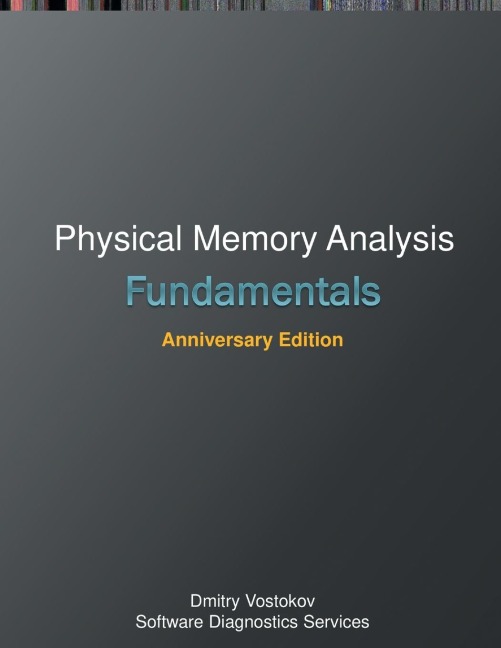 Fundamentals of Physical Memory Analysis: Anniversary Edition