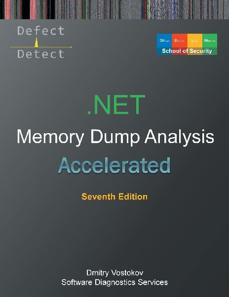 Accelerated .NET Memory Dump Analysis: Training Course Transcript with WinDbg and LLDB Practice Exercises, Seventh Edition