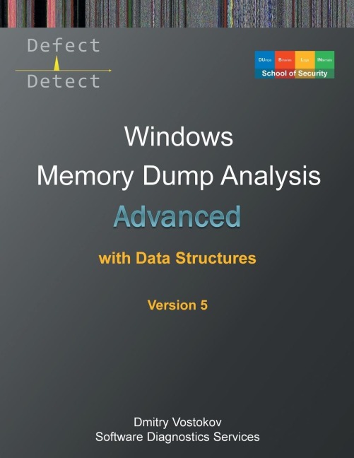 Advanced Windows Memory Dump Analysis with Data Structures: Training Course Transcript and WinDbg Practice Exercises with Notes, Fifth Edition