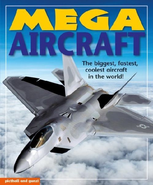 Mega Aircraft: The biggest,fastest, coolest aircraft in the world