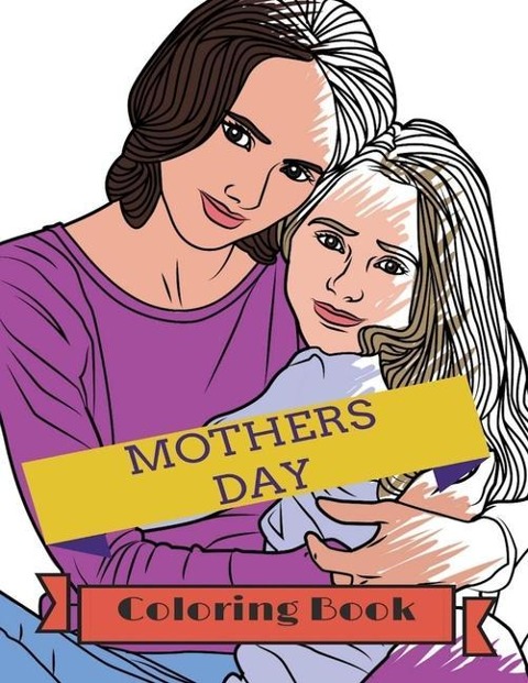 Mothers Day Coloring Book: Adult Colouring Fun, Stress Relief Relaxation and Escape