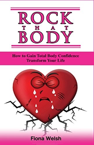 Rock That Body How to Gain Total Body Confidence and Transform Your Life