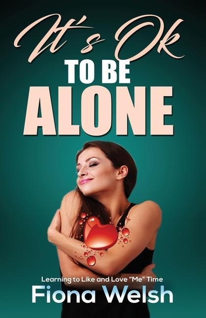Its Ok to Be Alone: Learning to Like and Love Me Time: Workbook self help guide to learn how to be alone and not feel lonely