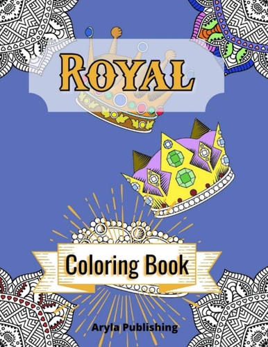 Royal Coloring Book Adult Teen Colouring Pages Fun Stress Relief Relaxation and Escape