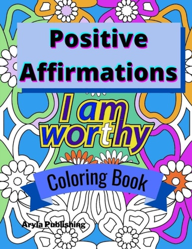 Positive Affirmations Coloring Book Adult Teen Colouring Page Fun Stress Relief Relaxation and Escape