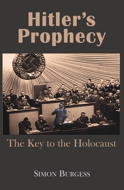 Hitlers Prophecy: The Key to the Holocaust