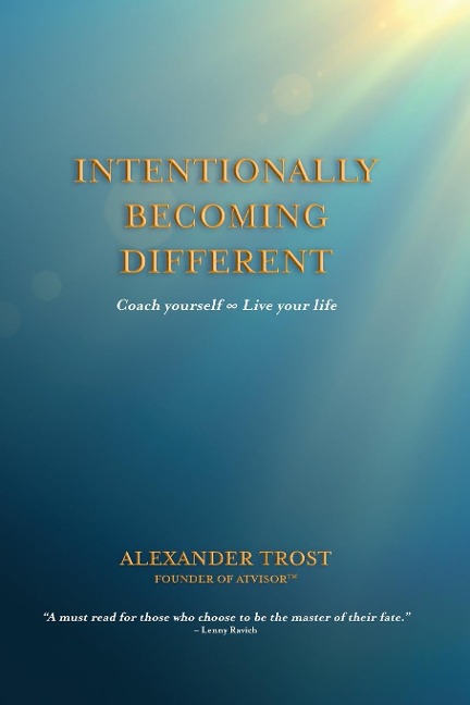 Intentionally Becoming Different: Coach yourself ¿ Live your life