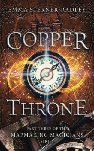 Copper Throne Book Three in the Mapmaking Magicians Series