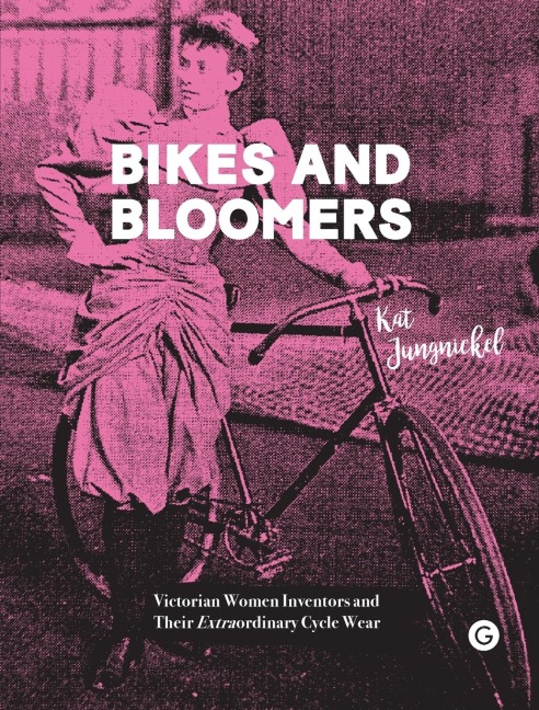 Bikes and Bloomers: Victorian Women Inventors and their Extraordinary Cycle Wear