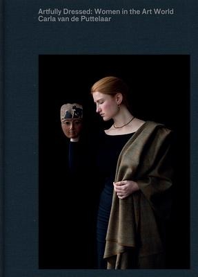 Artfully Dressed: Women in the Art World: Portraits by Carla Van de Puttelaar