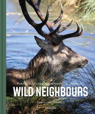 Wild Neighbours: Portraits of Londons Magnificent Creatures