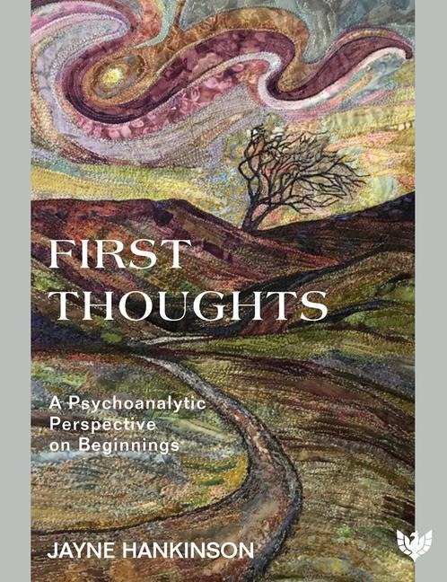First Thoughts: A Psychoanalytic Perspective on Beginnings