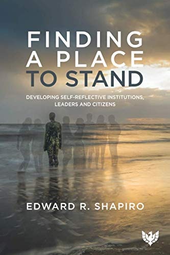 Finding a Place to Stand Developing Self-Reflective Institutions, Leaders and Citizens