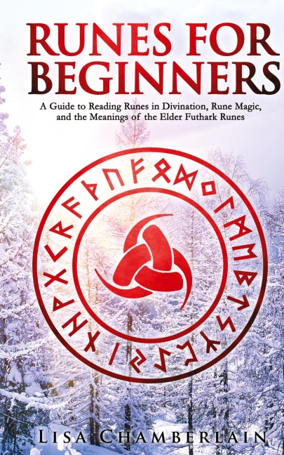 Runes for Beginners: A Guide to Reading Runes in Divination, Rune Magic, and the Meaning of the Elder Futhark Runes