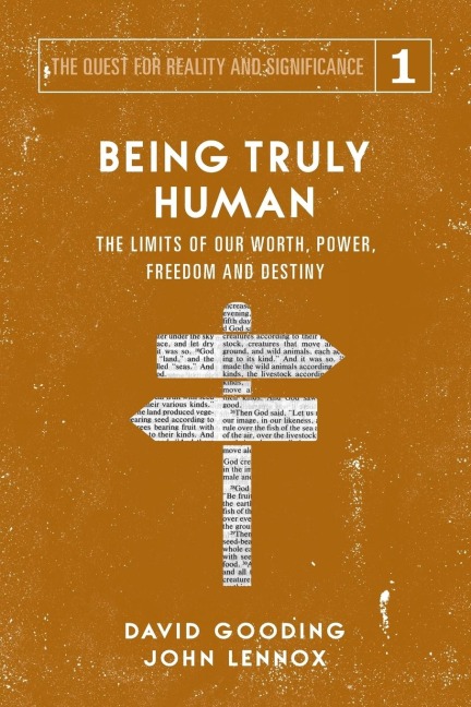 Being Truly Human: The Limits of our Worth, Power, Freedom and Destiny