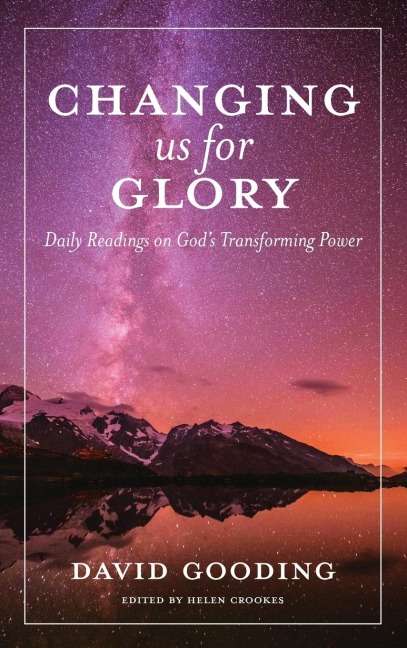 Changing us for Glory: Daily Readings on Gods Transforming Power