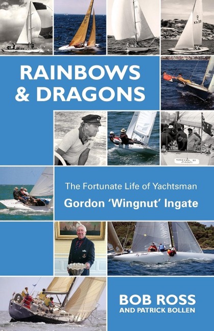 Rainbows & Dragons: The Fortunate Life of Yachtsman Gordon Wingnut Ingate