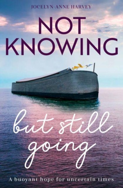 Not Knowing but Still Going: A buoyant hope for uncertain times