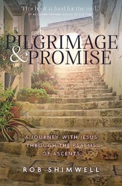 Pilgrimage and Promise: A journey with Jesus through the Psalms of Ascents