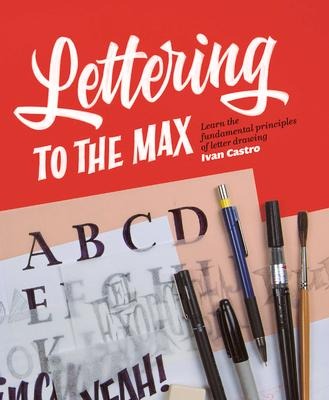 Lettering to the Max: Master the fundamentals of drawing letters with style