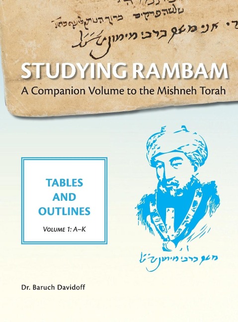 Studying Rambam. A Companion Volume to the Mishneh Torah.: Tables and Outlines. Volume 1.