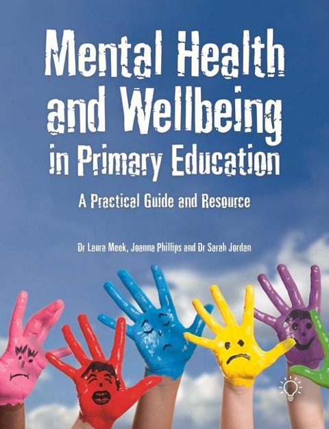 Mental Health and Wellbeing in Primary Education: A Practical Guide and Resource