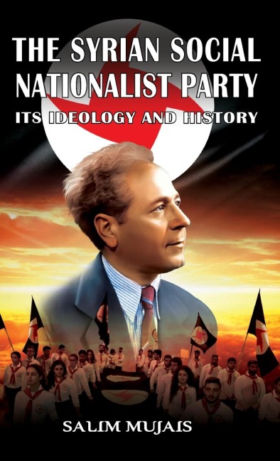 The Syrian Social Nationalist Party: Its Ideology and History