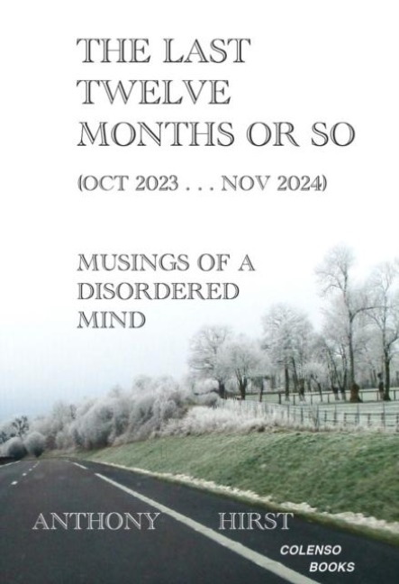 The last twelve months or so (Oct 2023 . . . Nov 2024): Musings of a disordered mind