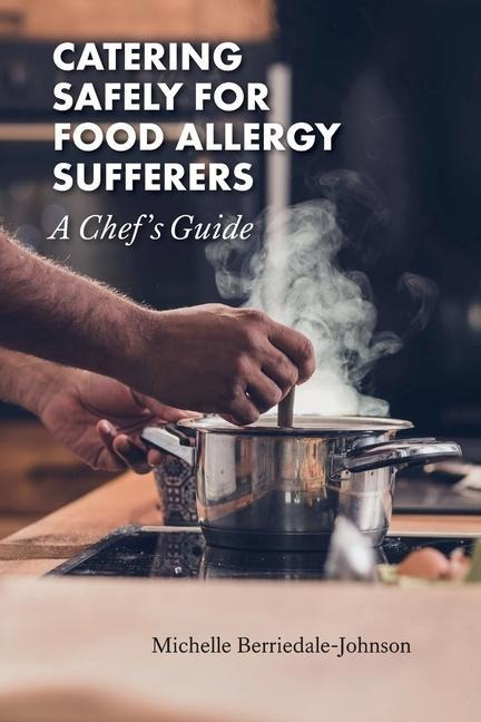 Catering Safely for Food Allergy Sufferers: A Chefs Guide