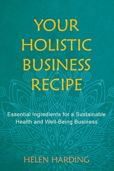 Your Holistic Business Recipe: Essential Ingredients for a Sustainable Health and Well-being Business