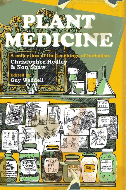 Plant Medicine: A Collection of the Teachings of Herbalists Christopher Hedley and Non Shaw