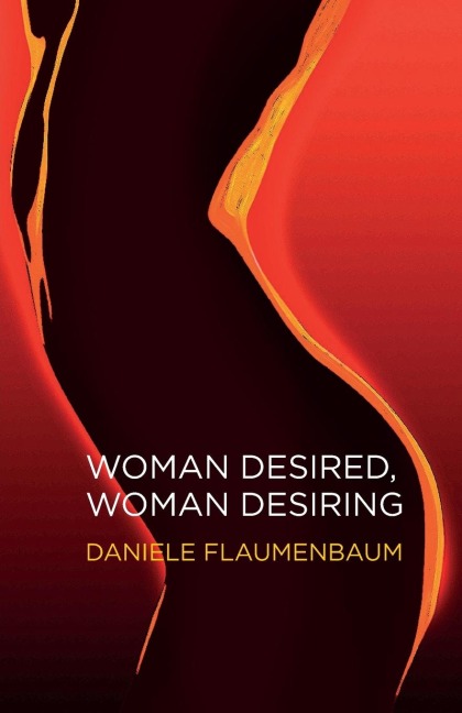 Woman Desired, Woman Desiring How to Re-Energise Sex and Desire