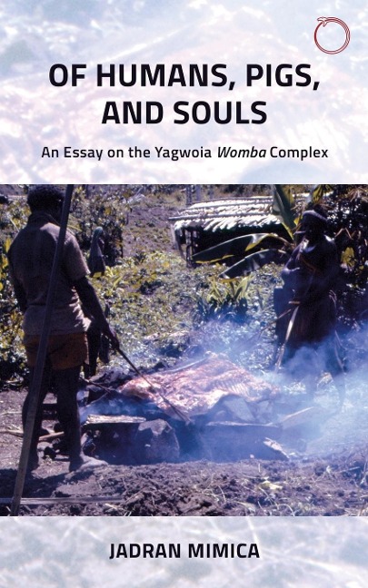 Of Humans, Pigs, and Souls: An Essay on the Yagwoia Womba Complex
