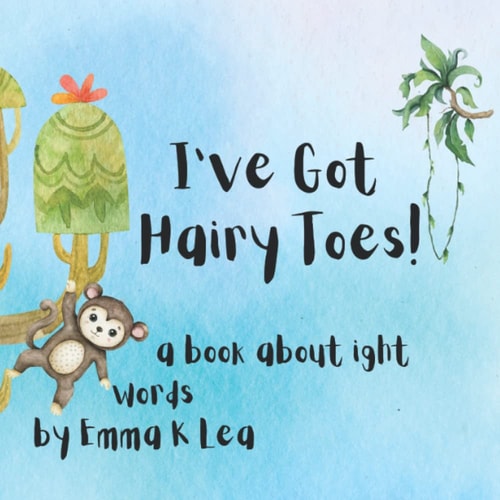 I've Got Hairy Toes An IGHT Word Book