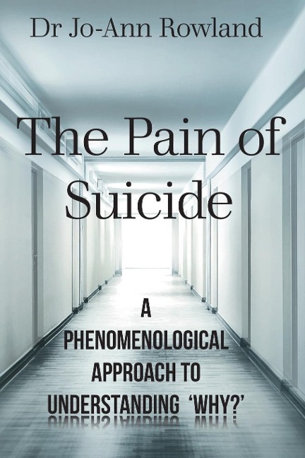 The Pain of Suicide: A Phenomenological Approach To Understanding 'Why?'